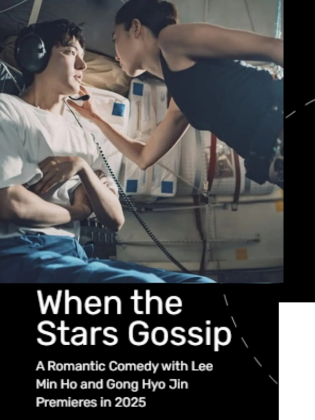 When the Stars Gossip: A Romantic Comedy with Lee Min Ho and Gong Hyo Jin Premieres in 2025